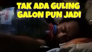 Tidur Tak Ada Guling || Ngakak Pake  Galonpun Jadi