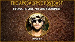 A MakeShift Update: Furiosa, Patches, and Semi-Retirement