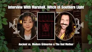 Ancient vs. Modern Grimoires, The Red Mother, & More w/Marshall (Witch of Southern Light)