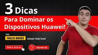 3 dicas para dominar os dispositivos Huawei!