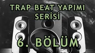 Trap Beat Yapımı: 6. Bölüm, FL Studio 20 Dersleri