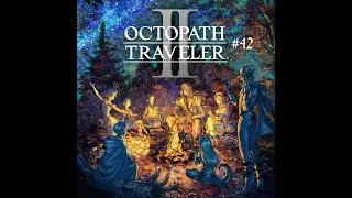 #42 - Octopath Traveler II (Hikari - Chapter 2)