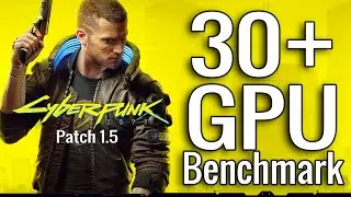 Cyberpunk 2077 Patch 1.5 - 30+ GPU Benchmarks | DLSS and FSR, Ray Tracing Benchmarks