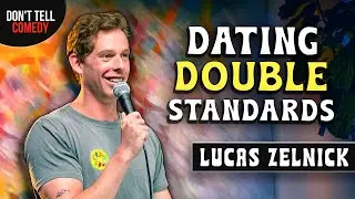 Dating Double Standards | Lucas Zelnick | Stand Up Comedy