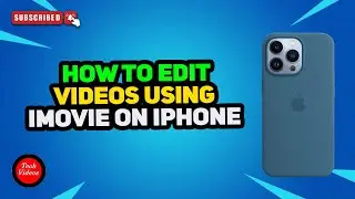 How to Edit Videos Using iMovie on iPhone