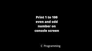 Print  from 1 to 100 even & odd no. on output screen | 