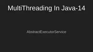 #14 AbstractExecutorService | MultiThreading In Java  | Executor Framework | Tutorial | Threads