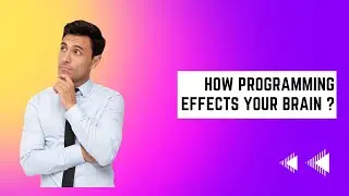 How Programming Effects Your Brain ?