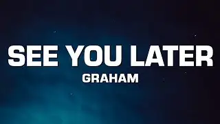 GRAHAM - See You Later (Lyrics)
