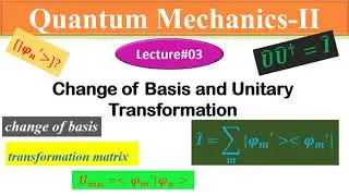 Change of Basis and Unitary Transformation | Quantum Mechanics in Urdu and Hindi