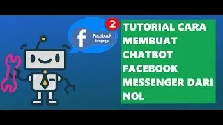 Tutorial Cara Membuat Chatbot Facebook Messenger Dari Nol