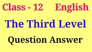 The Third Level Question Answer | Vistas chapter 1 question answer | Third level important questions