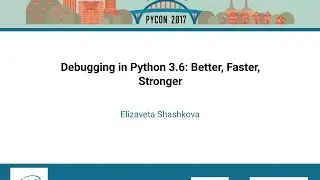Elizaveta Shashkova   Debugging in Python 3 6 Better, Faster, Stronger   PyCon 2017