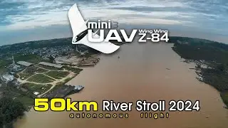 50km River stroll 2024 - UAV Wing Wing Z-84 V3.0 Ardupilot