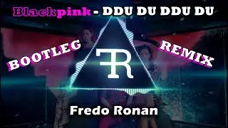 BLACKPINK - DDU DU DDU DU | Fredo Ronan Bootleg/Remix
