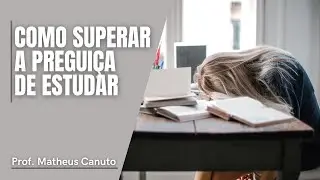 COMO SUPERAR A PREGUIÇA DE ESTUDAR EM 4 PASSOS