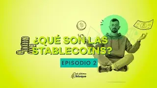 EP02 - ¿Qué son las stablecoins?