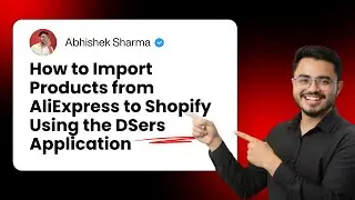 How to Import Products from AliExpress to Shopify Using the DSers App