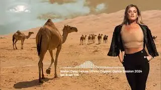 Arabic Deep House Ethnic Organic Dance Session 2024  / fati B #106