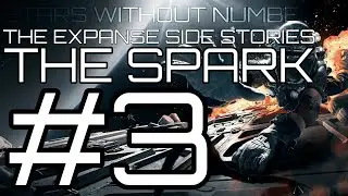 ★Stars Without Number - The Expanse Side Stories: The Spark - Part 3★