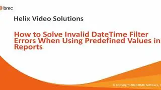 BMC Smart Reporting: How to Solve Invalid DateTime Filter Errors When Using Predefined Values