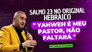 SALMO 23 NO ORIGINAL HEBRAICO, A FRASE É 