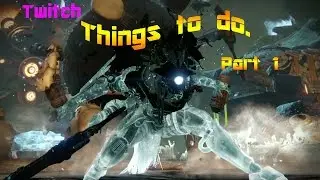 Destiny- Twitch Things to do part 1