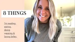 8 THINGS | What I'm Eating, Doing, Loving, Wearing + Reading
