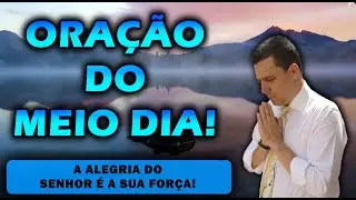 ((🔴)) ORAÇÃO DO MEIO DIA  A ALEGRIA DO SENHOR É A SUA FORÇA!