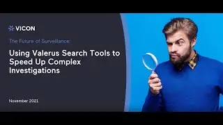 Get the Most From Your VMS: Using Advanced Search Tools to Speed Up Complex Investigations