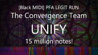 [Black MIDI] The Convergence - Unify FINAL - 15 million notes! [SPECIAL PFA LEGIT RUN]