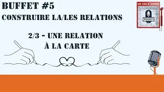 Buffet #5 - Construire la/les relations - 2/3 - Une relation à la carte