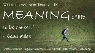 Beau Miles, Nihilism, and Other Modern Philosophies vs The Bible (Ep 214)