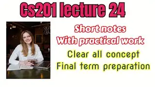 Cs201 short lecture 24 with short notes