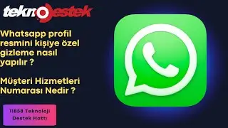 Whatsapp profil resmini kişiye özel gizleme nasıl yapılır ? Müşteri hizmetleri numarası nedir ?