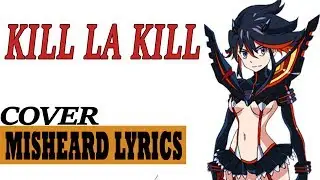 Kill La Kill OP2 - Misheard Cover Lyrics