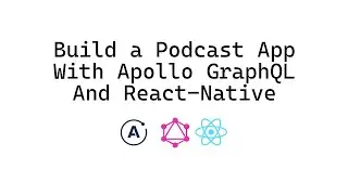 Build a Podcast App With Apollo GraphQL and React-Native: INTRO