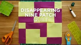 Make an Easy Disappearing Nine Patch Quilt Block - Quilt Snips