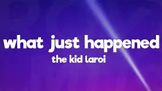 The Kid LAROI - WHAT JUST HAPPENED (Lyrics)