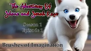 The Adventures of Shane and Sarah Rose (Ep 1) Brushes of Imagination