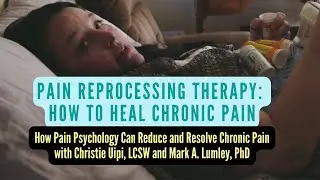 Pain Reprocessing Therapy - How Pain Psychology Can Heal Chronic Pain