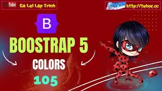 105. Bootstrap 5 - Sử Dụng Colors Trong Bootstrap 5 - Làm Chủ Các Lớp Màu Sắc