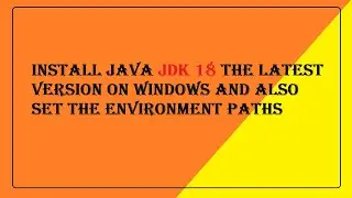How to Install Java JDK 18 on Windows 10 | How To Install Java JDK on Windows 10 (With JAVA_HOME )