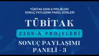 TÜBİTAK 2209-A Projeleri Sonuç Paylaşımı Paneli - 3