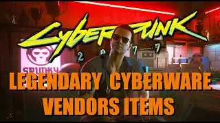 Cyberpunk 2077 - LEGENDARY CYBERWARE VENDORS - MAP & ITEMS
