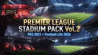 EPL Stadium Pack Vol.2 – Next-Gen Graphics | PES 2021 & Football Life 2026