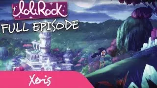 LoliRock - Xeris! | FULL EPISODE | Series 1, Episode 6 | LoliRock