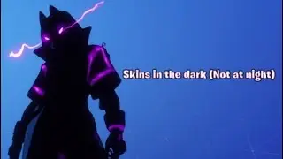 How skins look like in the dark