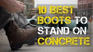 10 Best Boots for Standing on Concrete ALL Day
