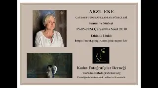 Çağdaş Fotoğrafta Anlam Süreçleri - Arzu Eke 15.05.2024
